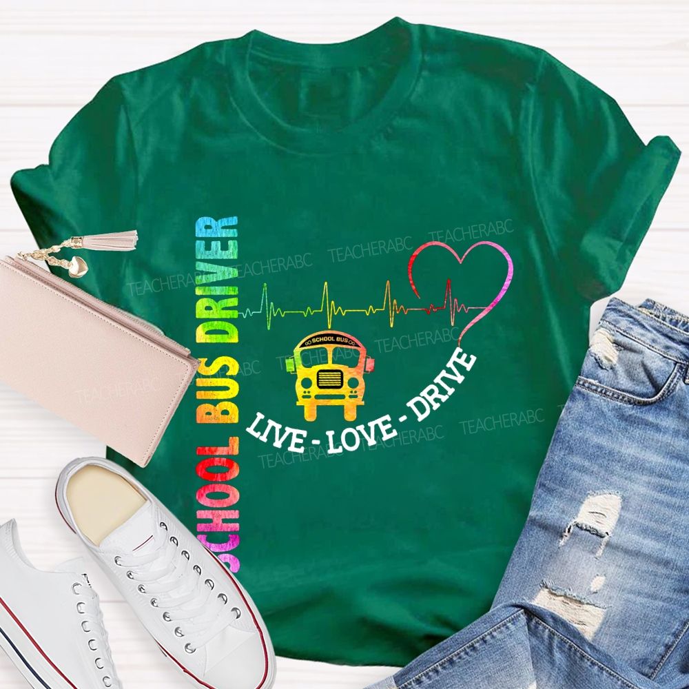 School Bus Driver Live Love Drive T-shirt