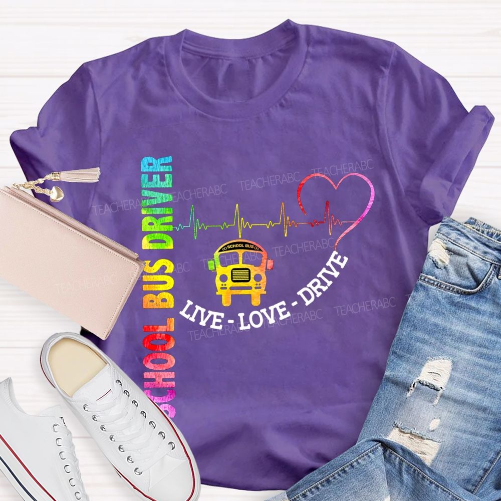 School Bus Driver Live Love Drive T-shirt