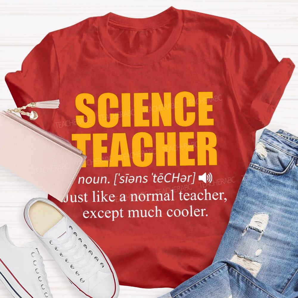 Science Teacher Just Like A Normal Teacher Except Much Cooler T-shirt