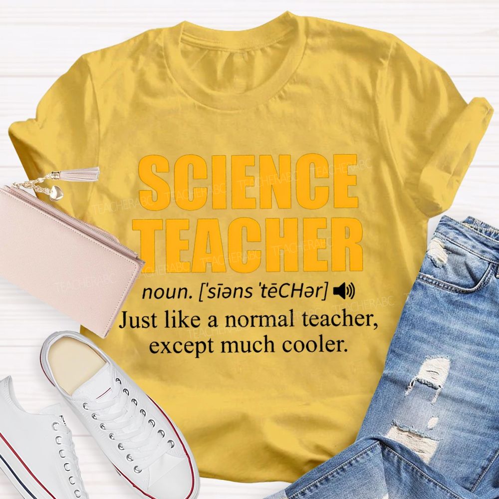 Science Teacher Just Like A Normal Teacher Except Much Cooler T-shirt