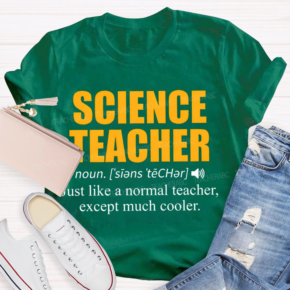 Science Teacher Just Like A Normal Teacher Except Much Cooler T-shirt