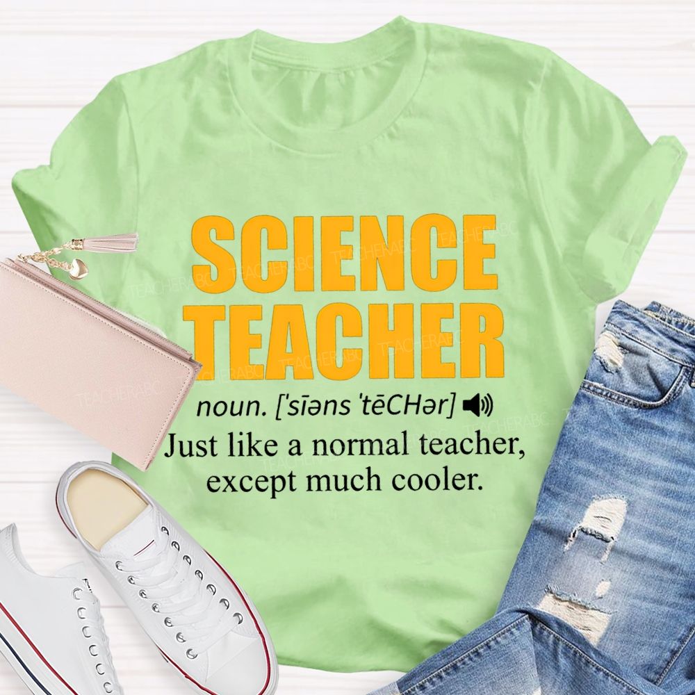 Science Teacher Just Like A Normal Teacher Except Much Cooler T-shirt