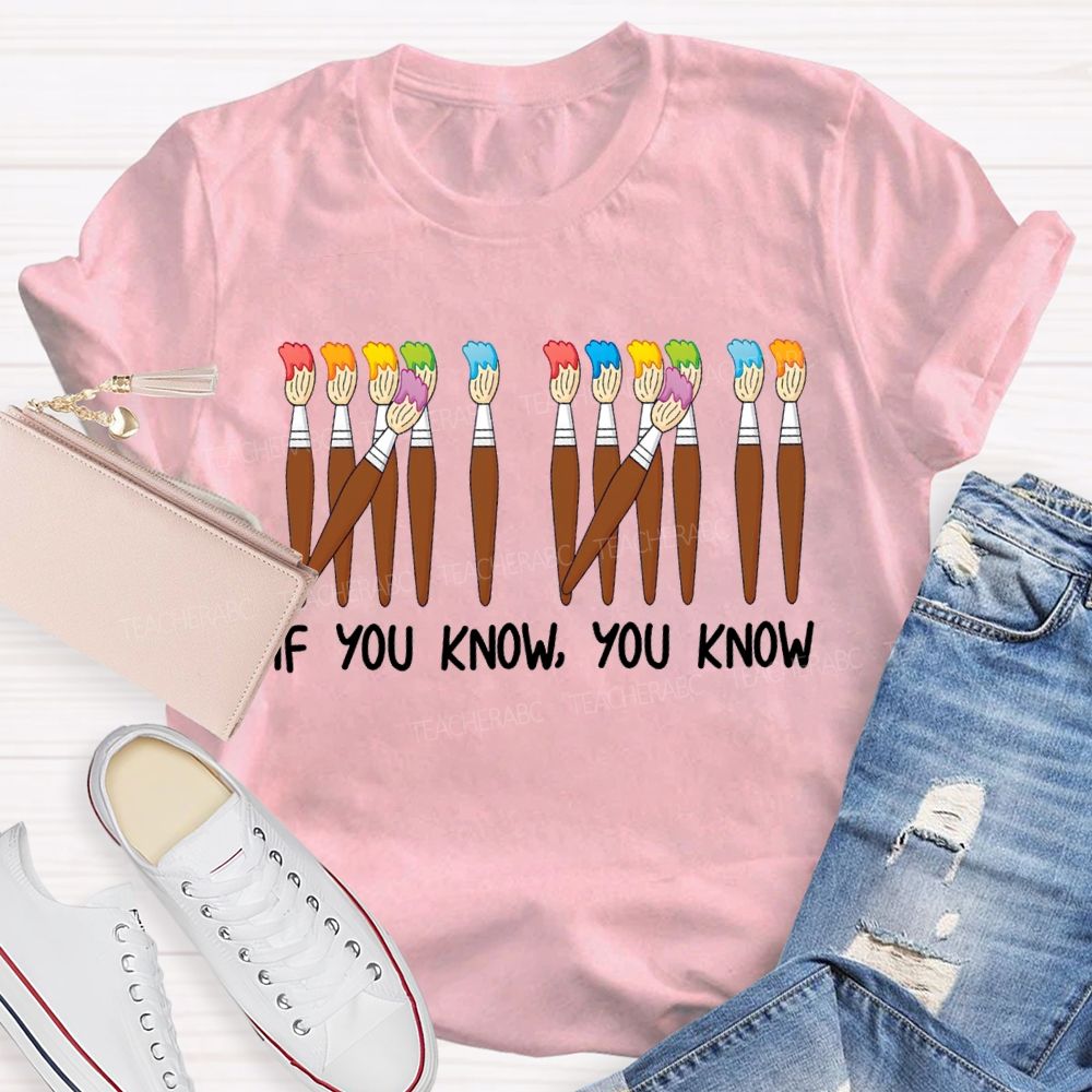 If You Know You Know Colored Brush Art Teacher T-shirt