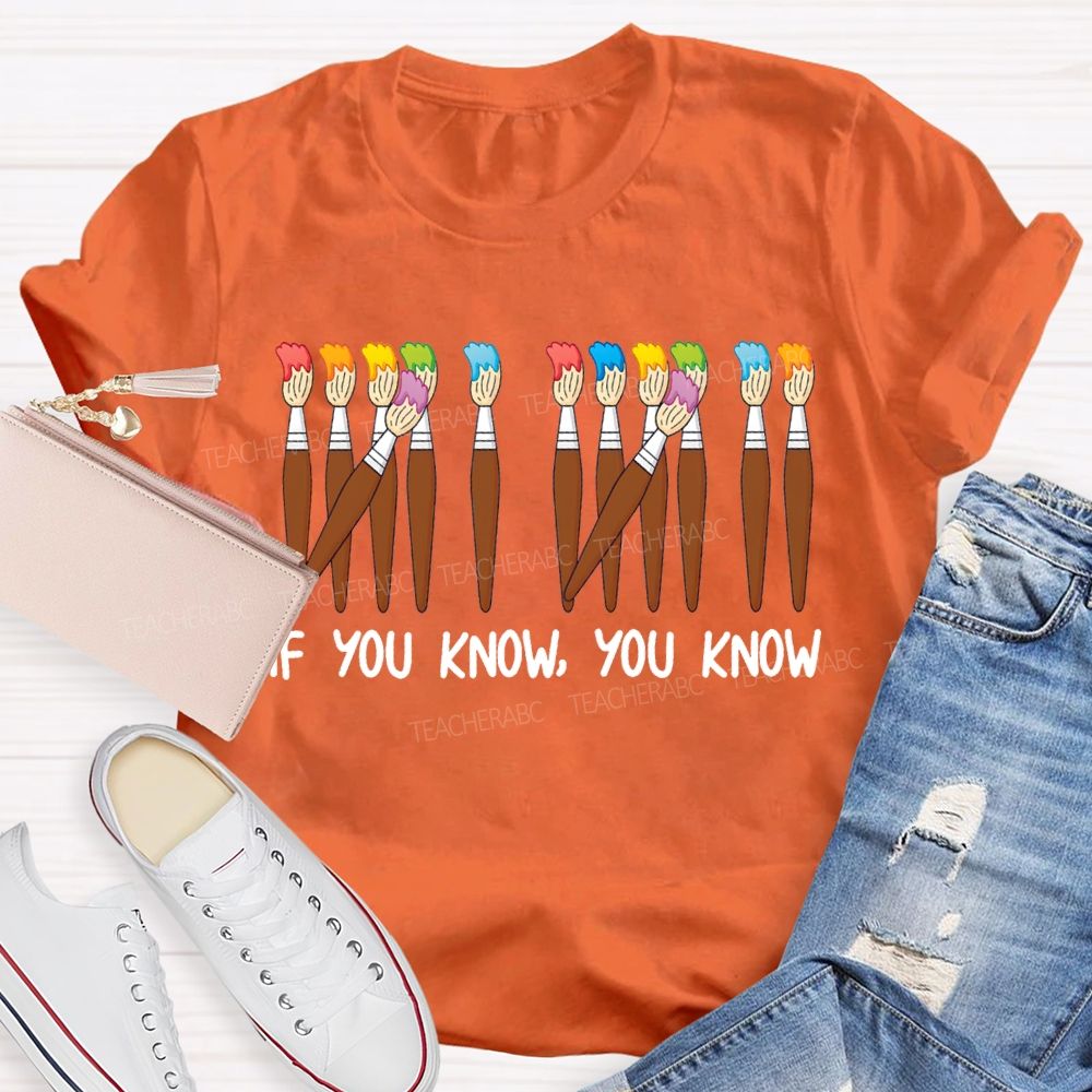 If You Know You Know Colored Brush Art Teacher T-shirt