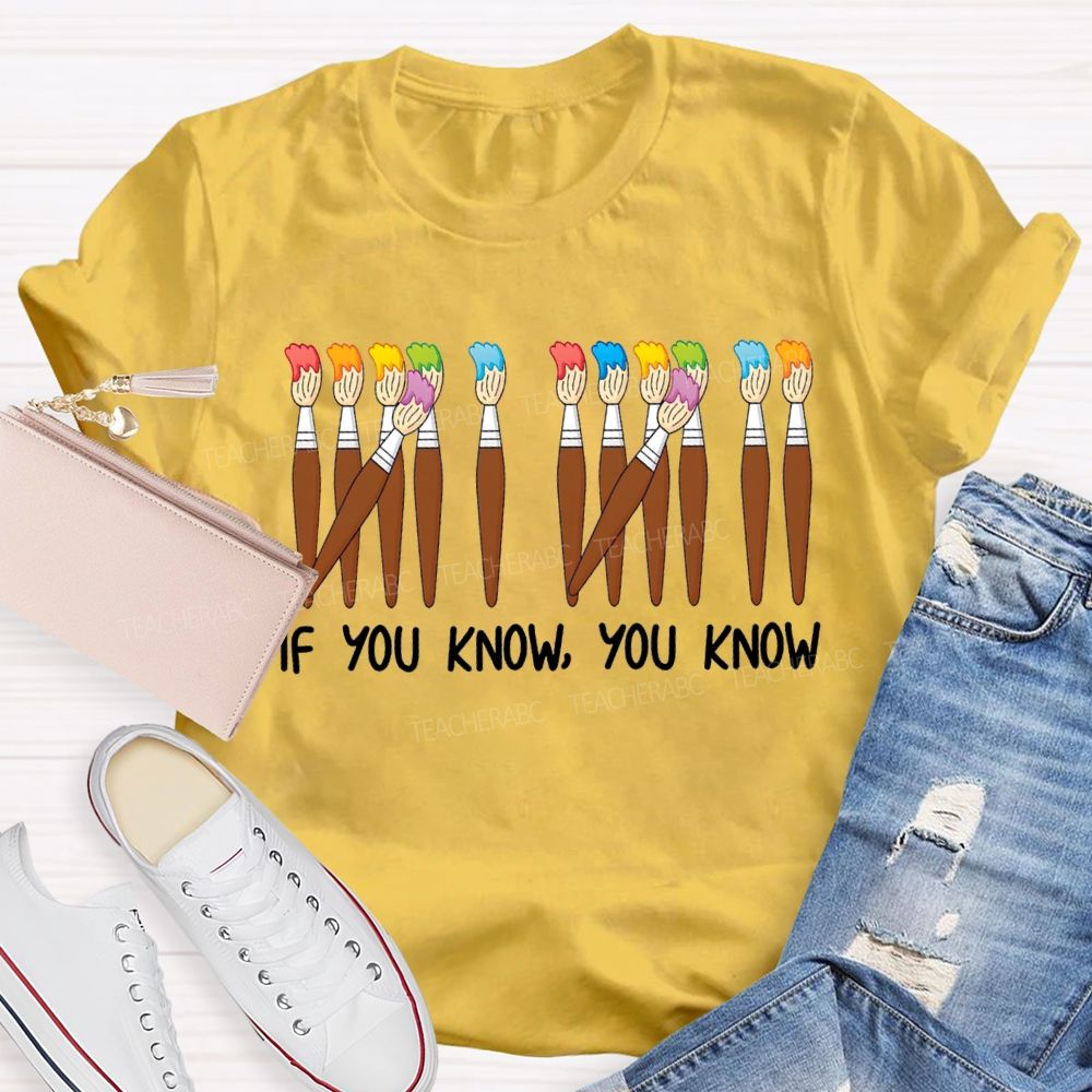 If You Know You Know Colored Brush Art Teacher T-shirt