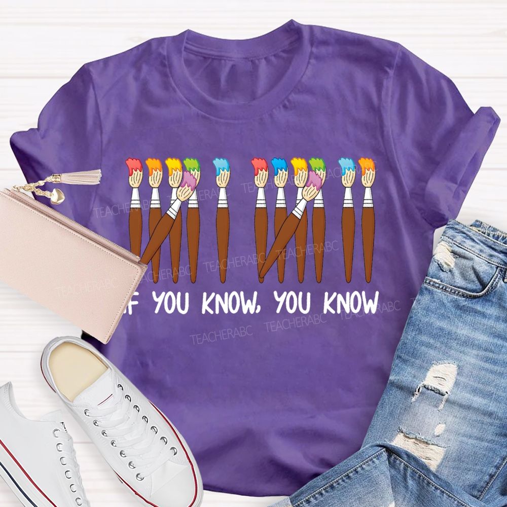 If You Know You Know Colored Brush Art Teacher T-shirt