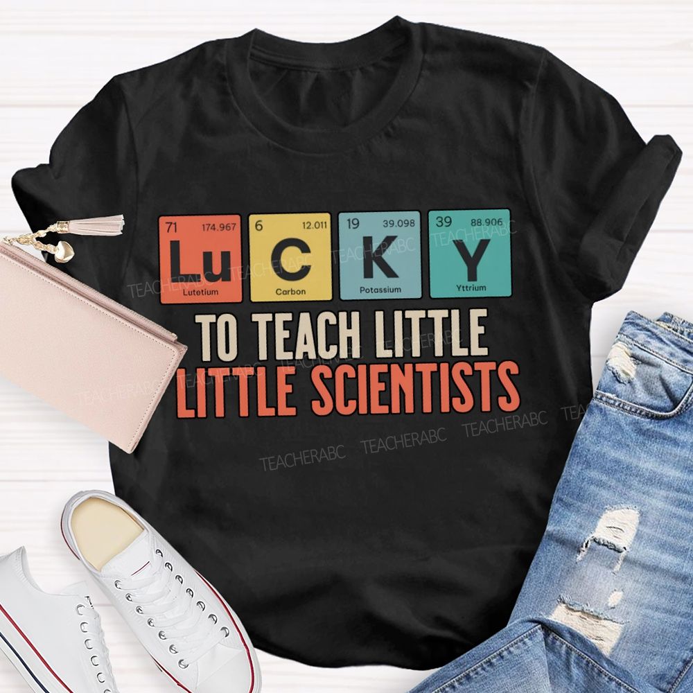 Lucky To Teach Little Little Scientists T-shirt