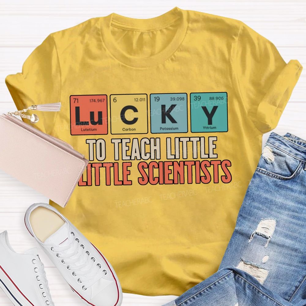 Lucky To Teach Little Little Scientists T-shirt