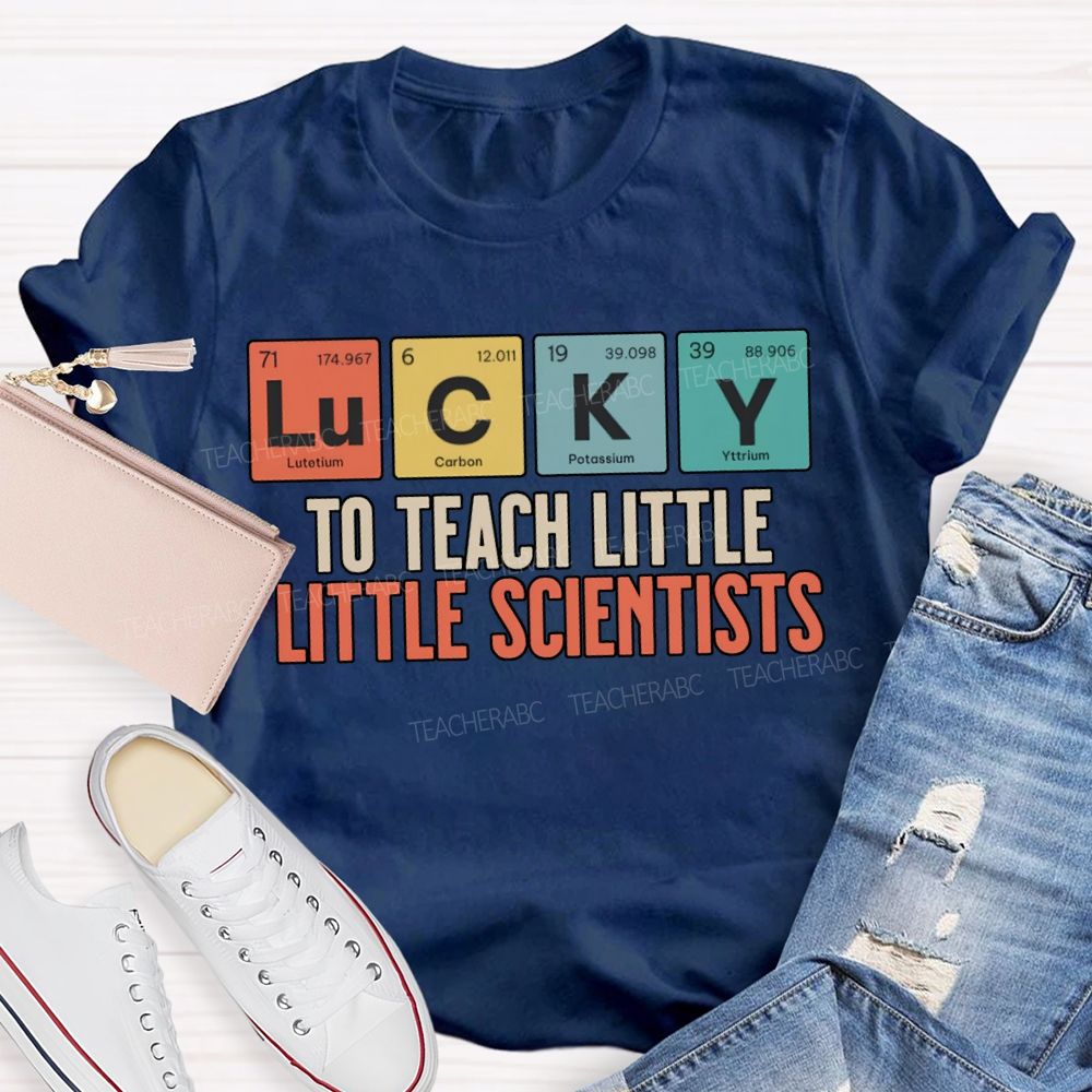 Lucky To Teach Little Little Scientists T-shirt