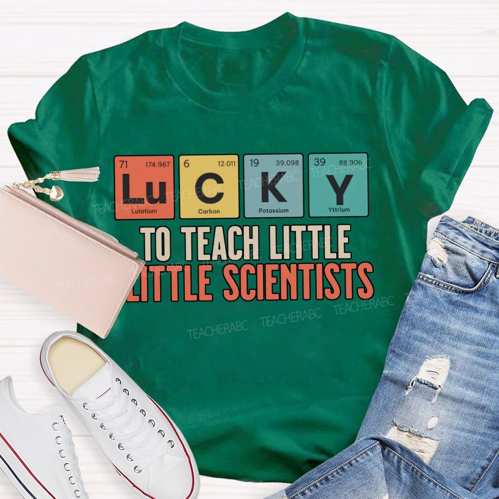 Lucky To Teach Little Little Scientists T-shirt