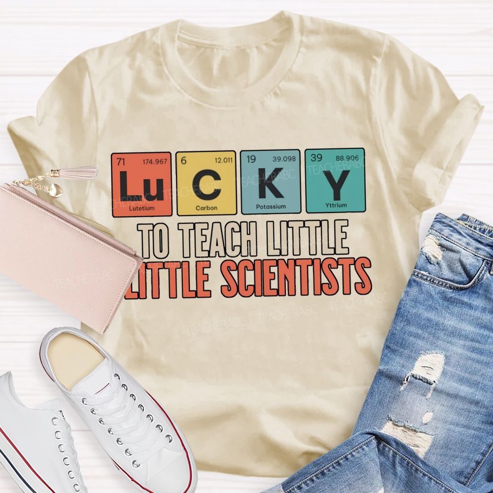 Lucky To Teach Little Little Scientists T-shirt