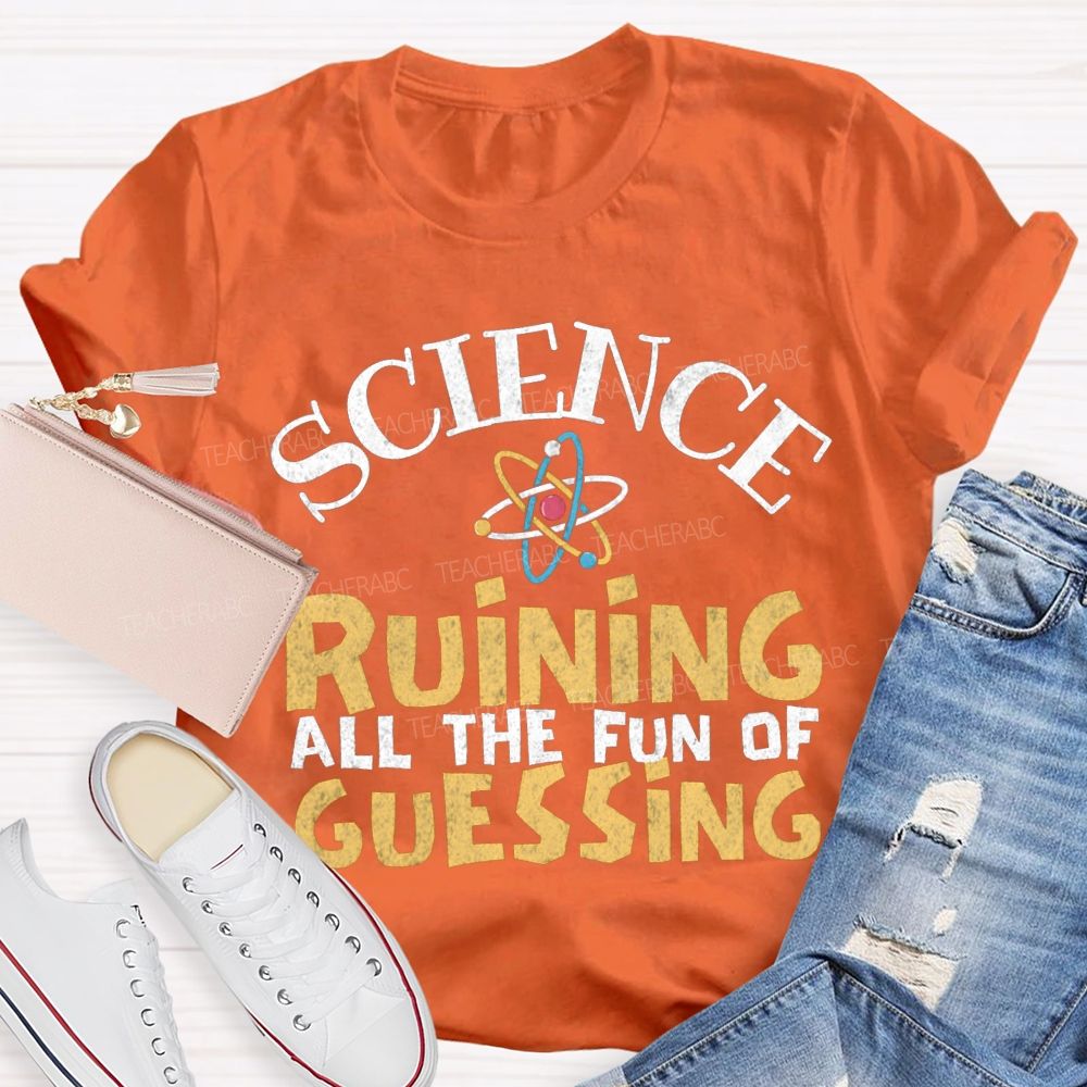 Science Ruining All The Fun Of Guessing T-shirt