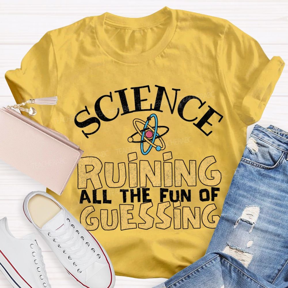 Science Ruining All The Fun Of Guessing T-shirt