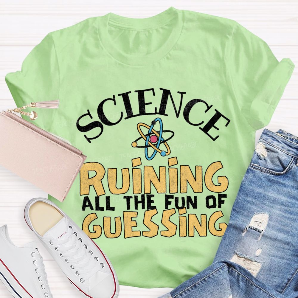 Science Ruining All The Fun Of Guessing T-shirt