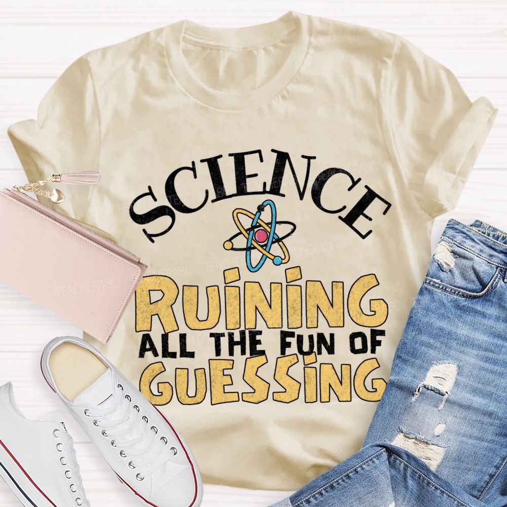 Science Ruining All The Fun Of Guessing T-shirt