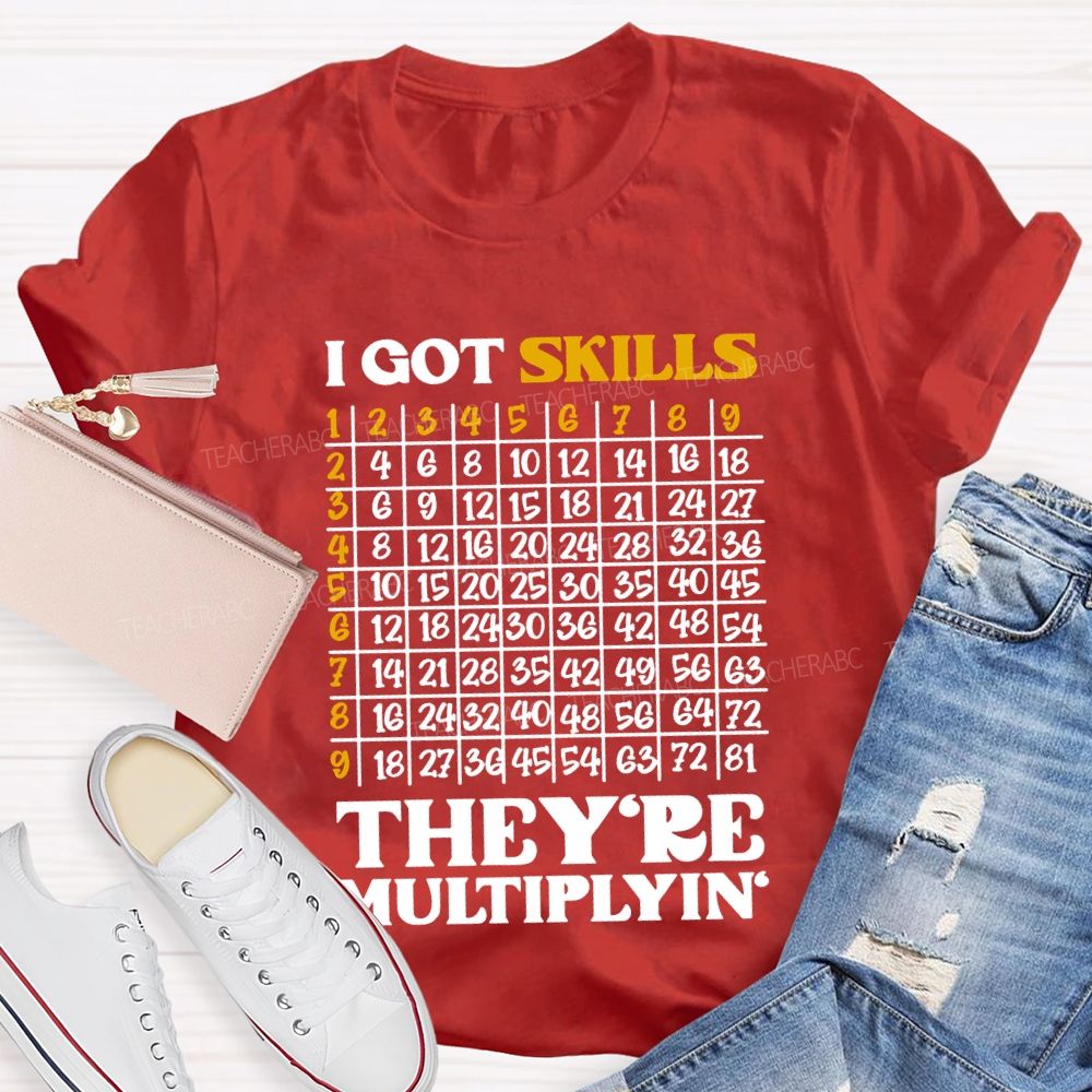 I Got Skills They'Re Multiplying' Math Teacher T-shirt