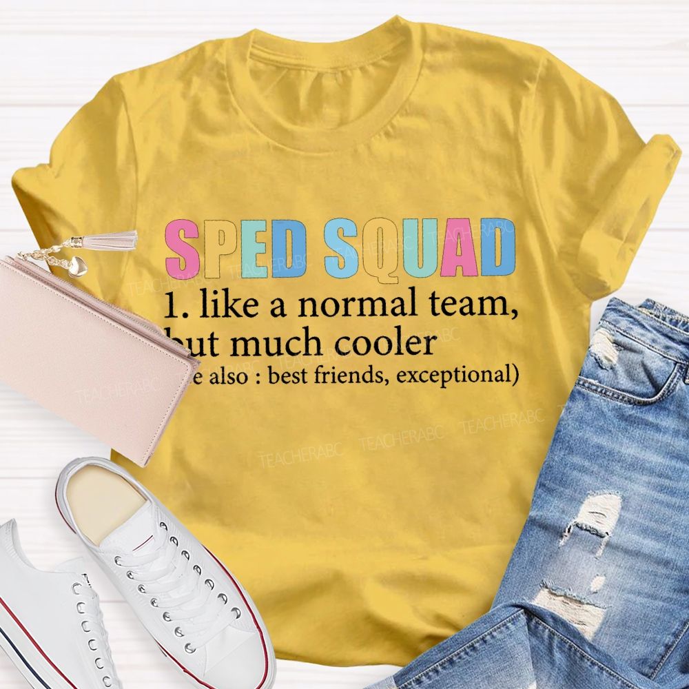 Sped Squad Like A Normal Team But Much Cooler T-shirt