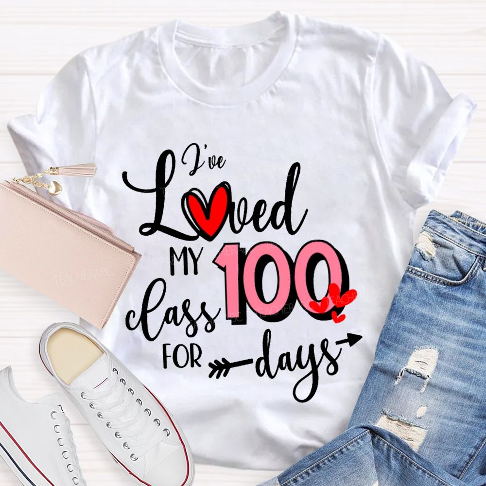 I'Ve Loved My 100 Class For Days T-shirt