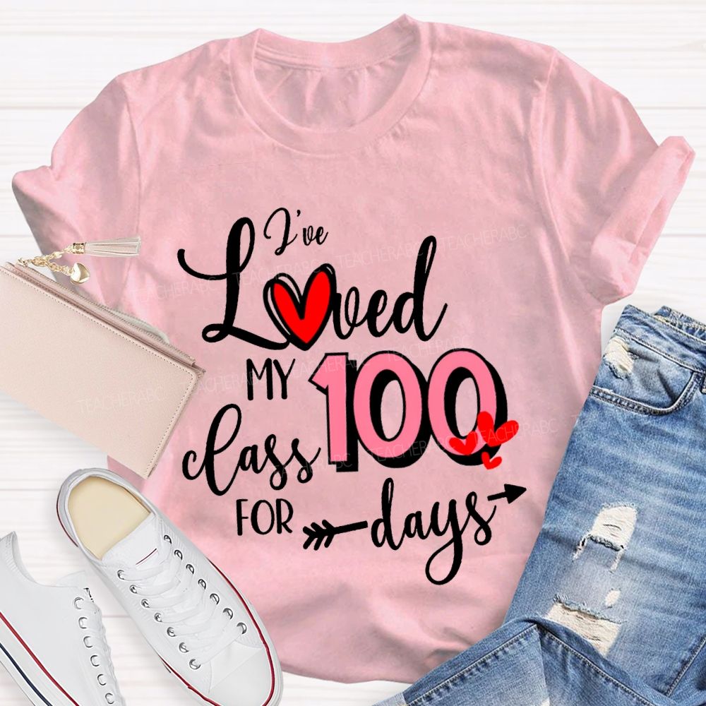 I'Ve Loved My 100 Class For Days T-shirt