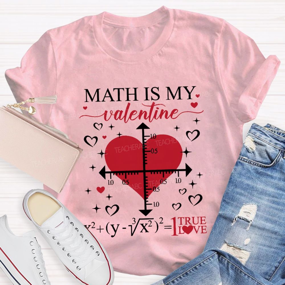 Math Is My Valentine I True Love T-shirt