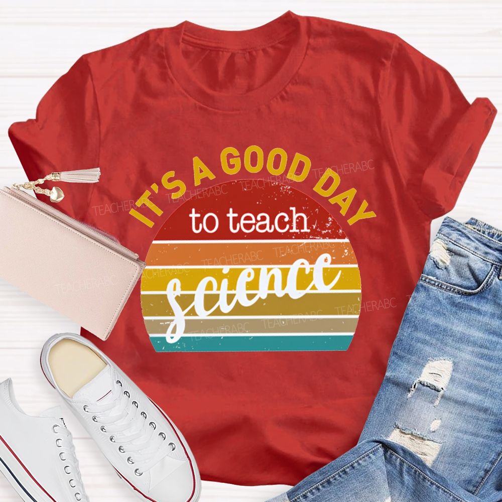 It'S A Good Day To Teach Science T-shirt