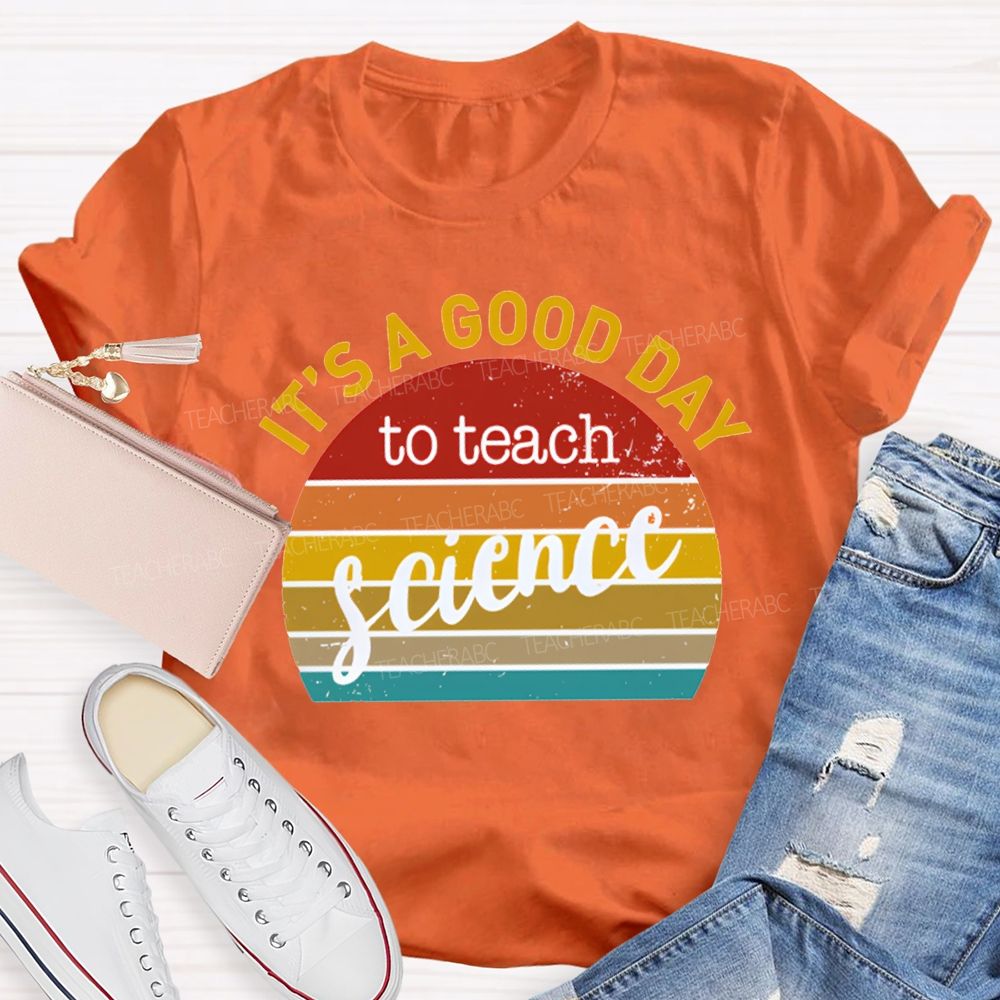 It'S A Good Day To Teach Science T-shirt