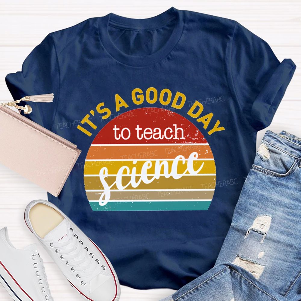 It'S A Good Day To Teach Science T-shirt