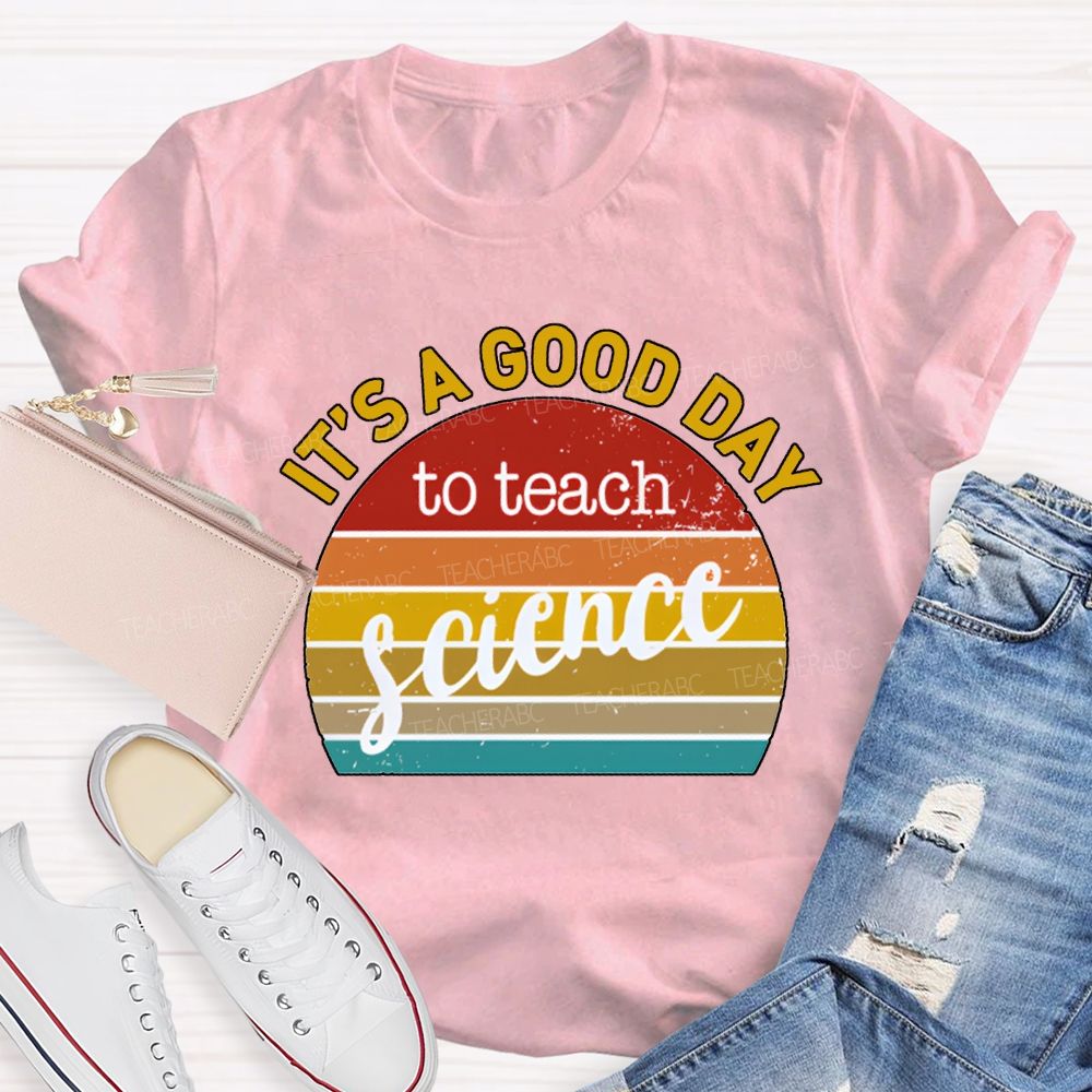 It'S A Good Day To Teach Science T-shirt
