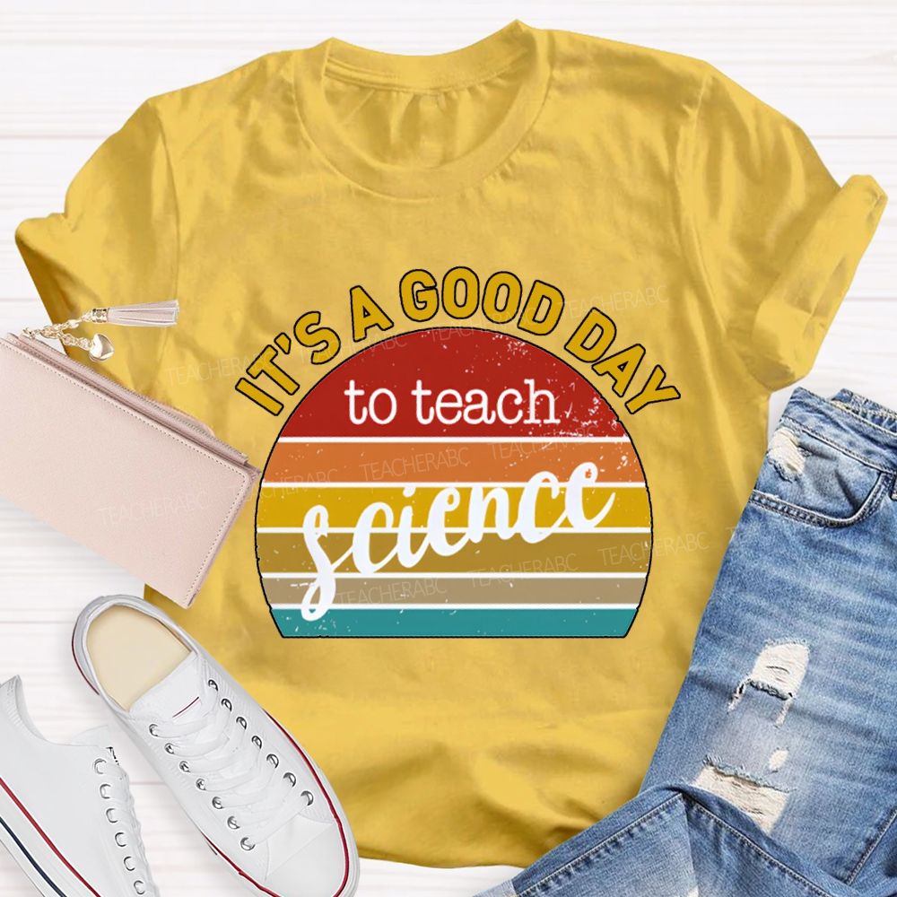 It'S A Good Day To Teach Science T-shirt