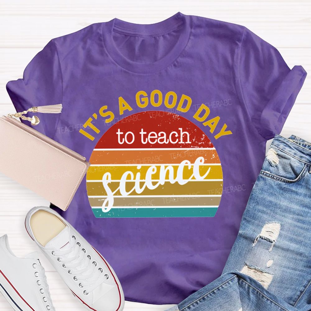 It'S A Good Day To Teach Science T-shirt