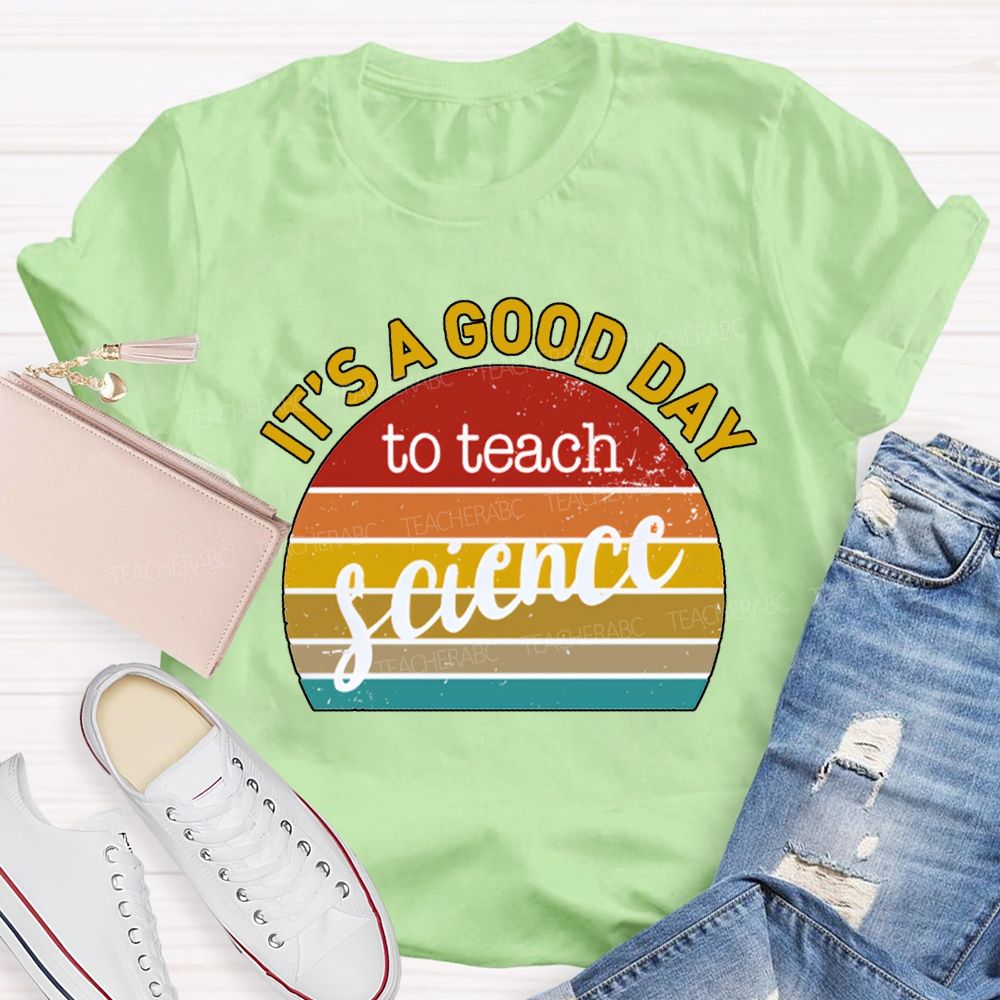It'S A Good Day To Teach Science T-shirt