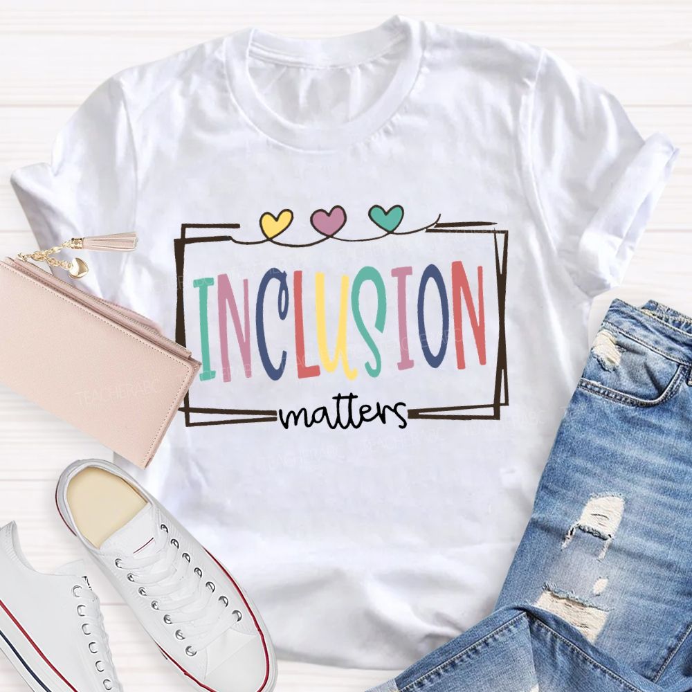 Inclusion Matters Colored Font And Hearts T-shirt