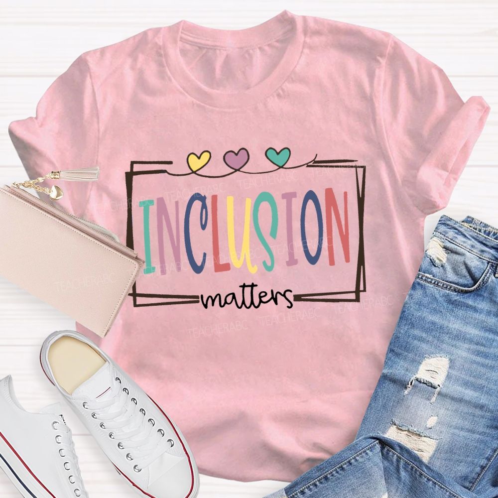 Inclusion Matters Colored Font And Hearts T-shirt