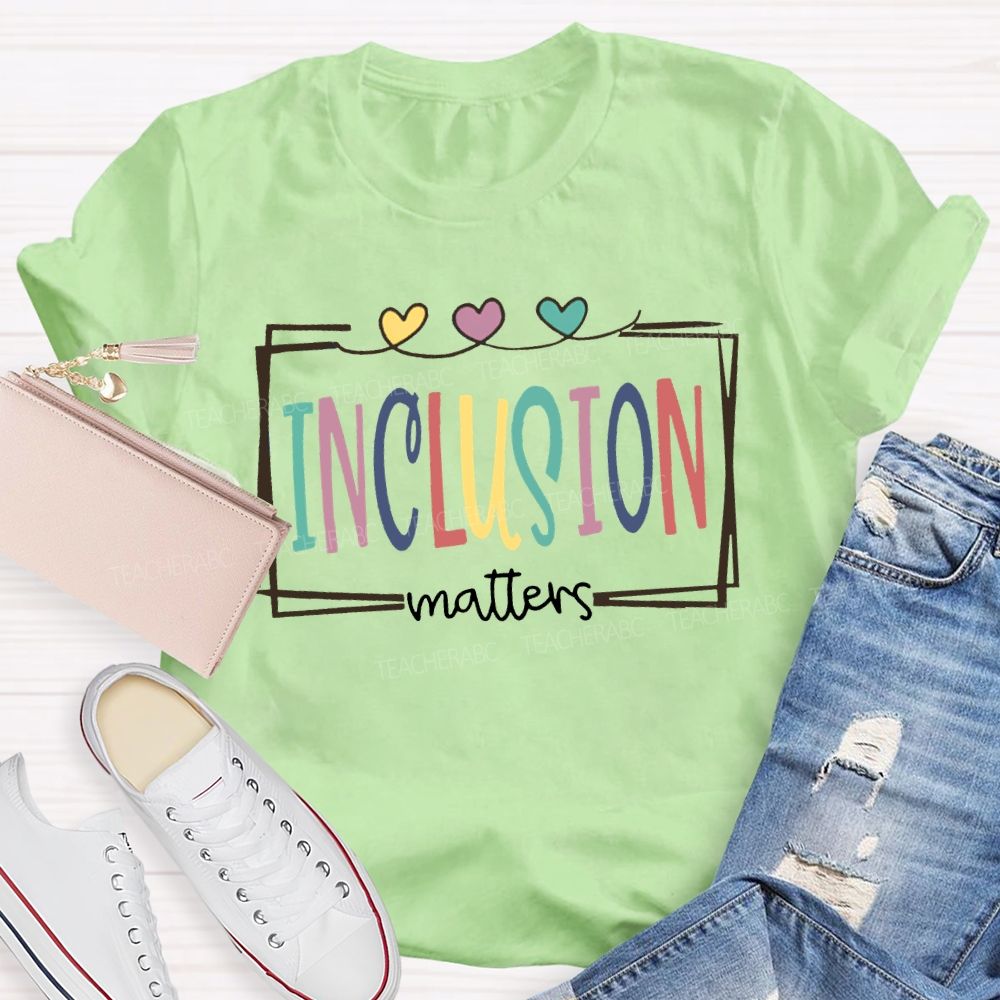 Inclusion Matters Colored Font And Hearts T-shirt