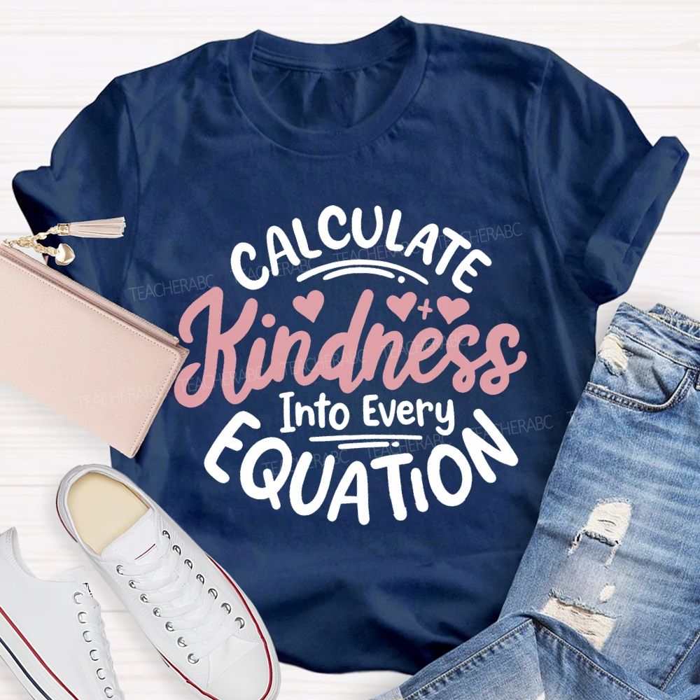 Calculate Kindness Into Every Equation T-shirt