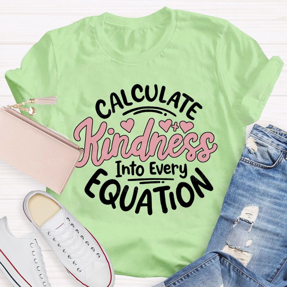 Calculate Kindness Into Every Equation T-shirt