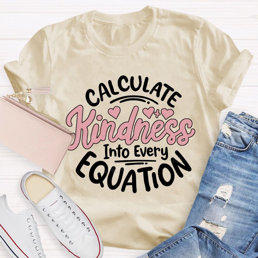 Calculate Kindness Into Every Equation T-shirt