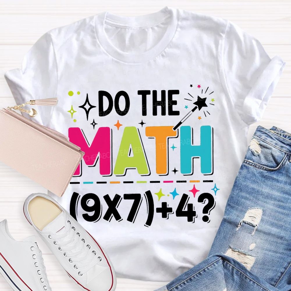 Do The Math The Answer Is 67 Math Teacher T-shirt