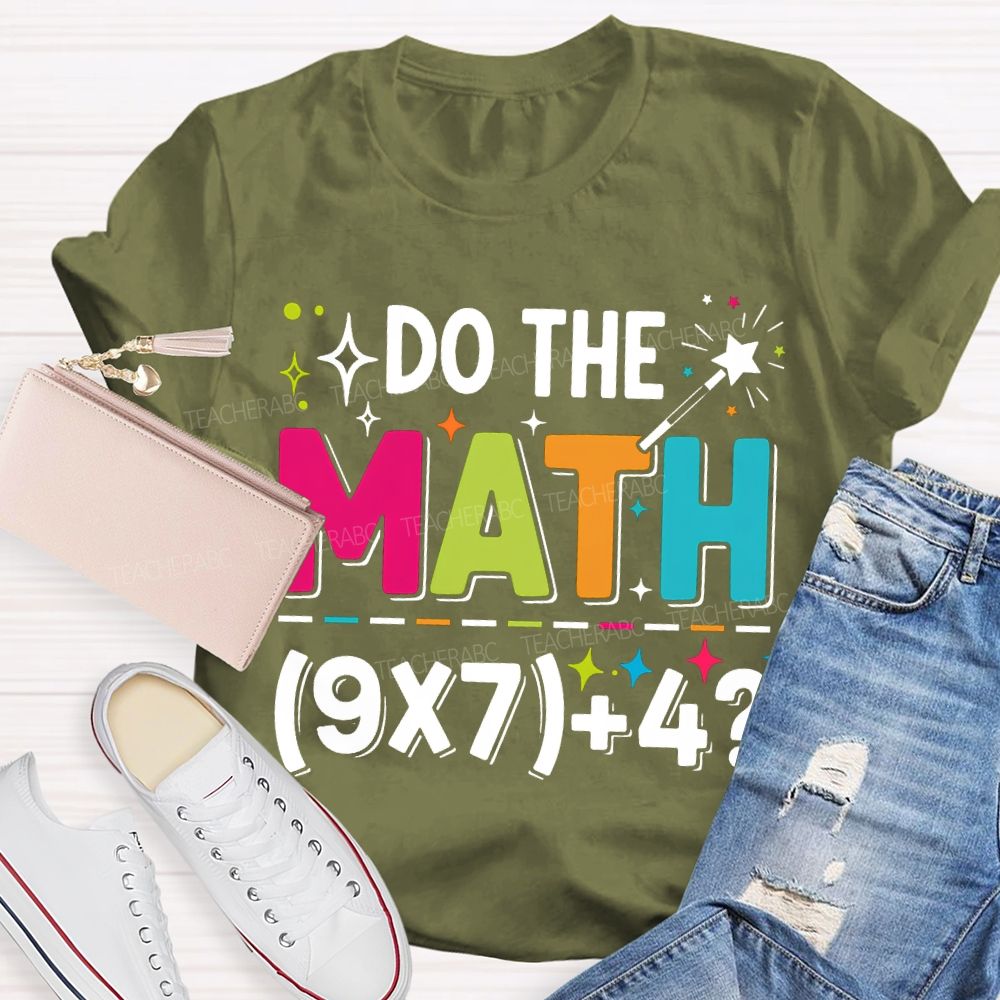 Do The Math The Answer Is 67 Math Teacher T-shirt