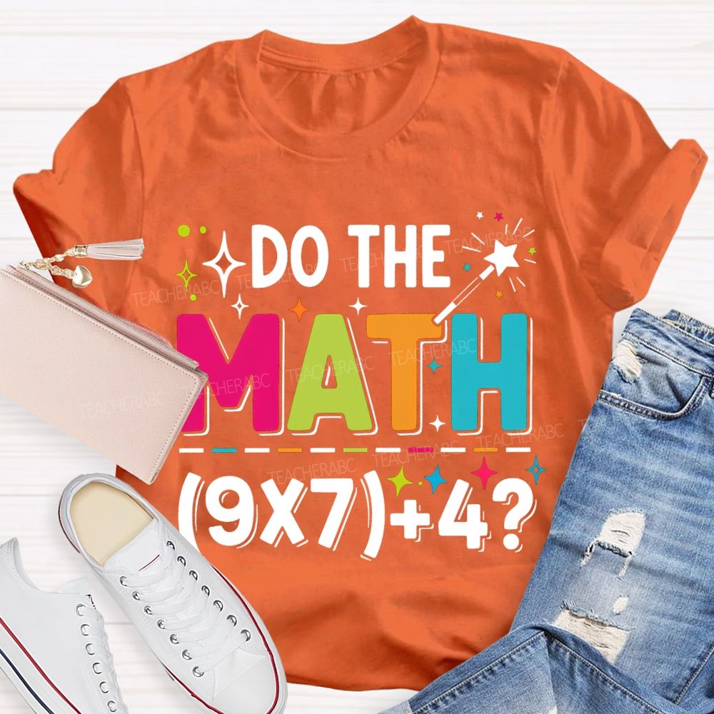 Do The Math The Answer Is 67 Math Teacher T-shirt