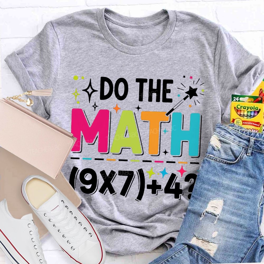Do The Math The Answer Is 67 Math Teacher T-shirt