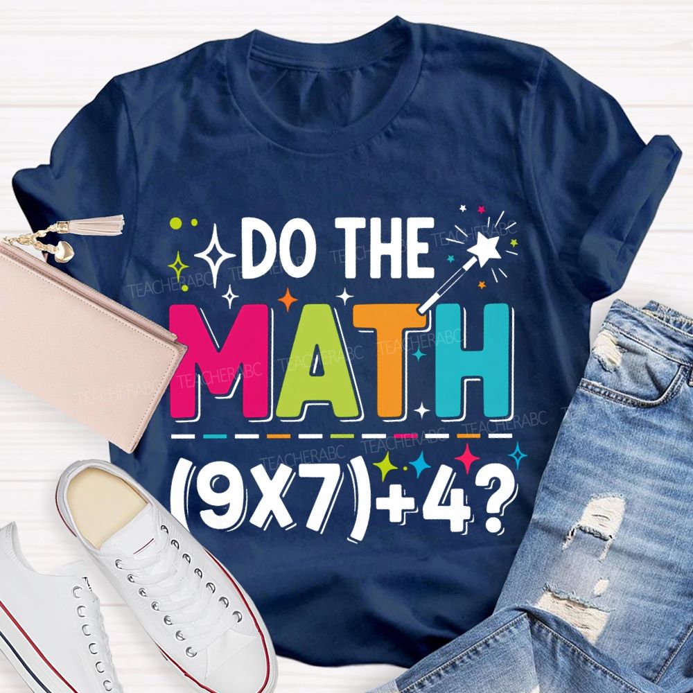 Do The Math The Answer Is 67 Math Teacher T-shirt