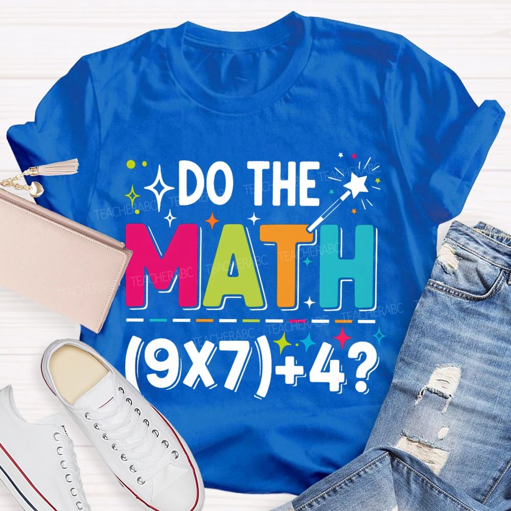 Do The Math The Answer Is 67 Math Teacher T-shirt