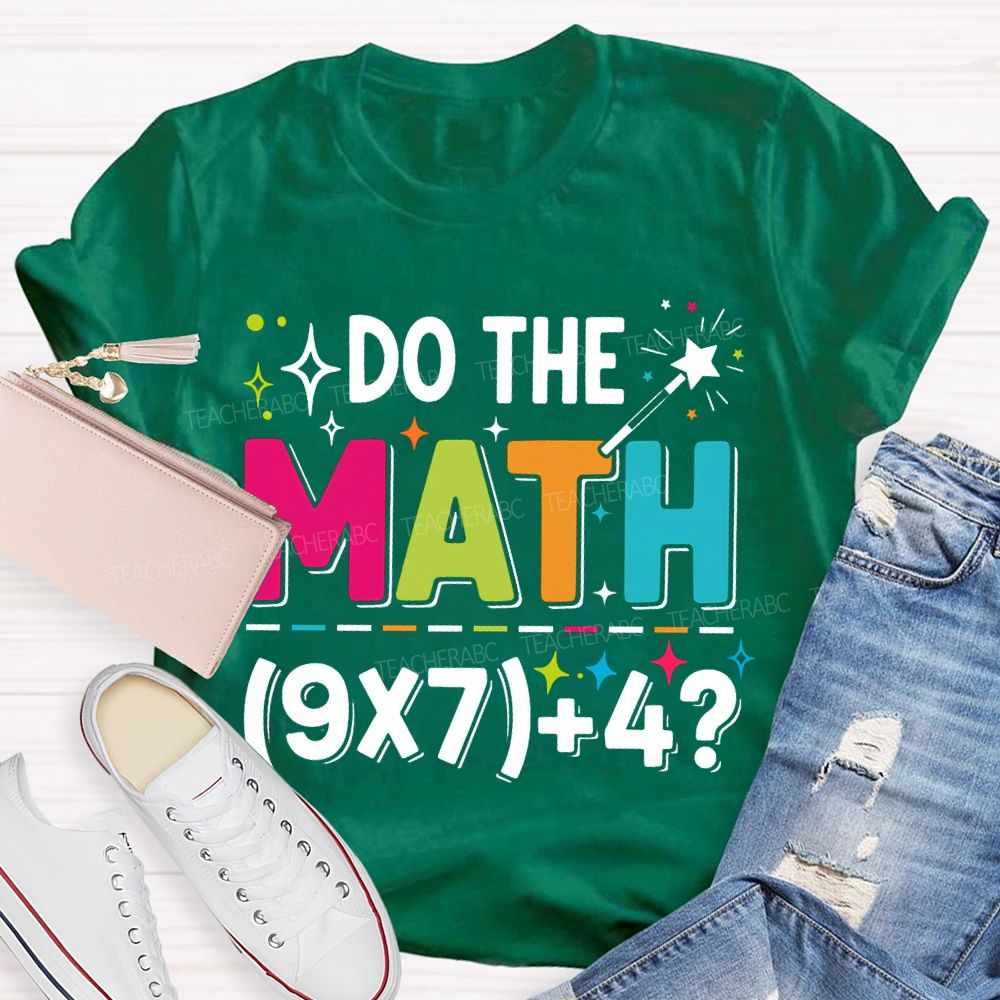 Do The Math The Answer Is 67 Math Teacher T-shirt