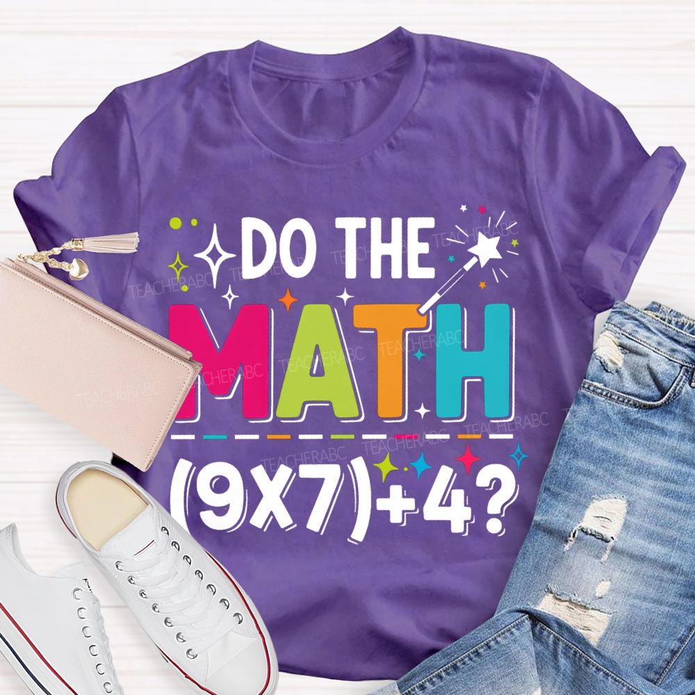 Do The Math The Answer Is 67 Math Teacher T-shirt