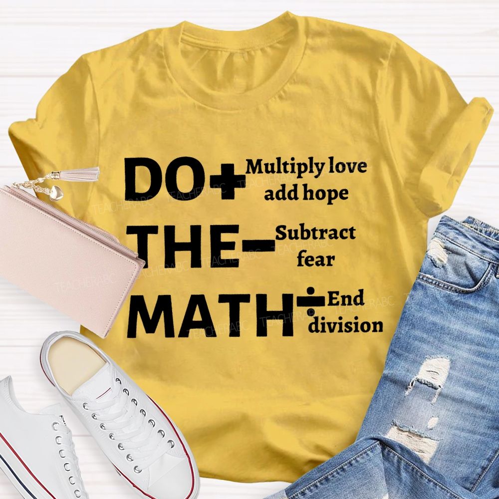 Do The Math Multiply Love And Hope Subtract Fear And Division T-shirt
