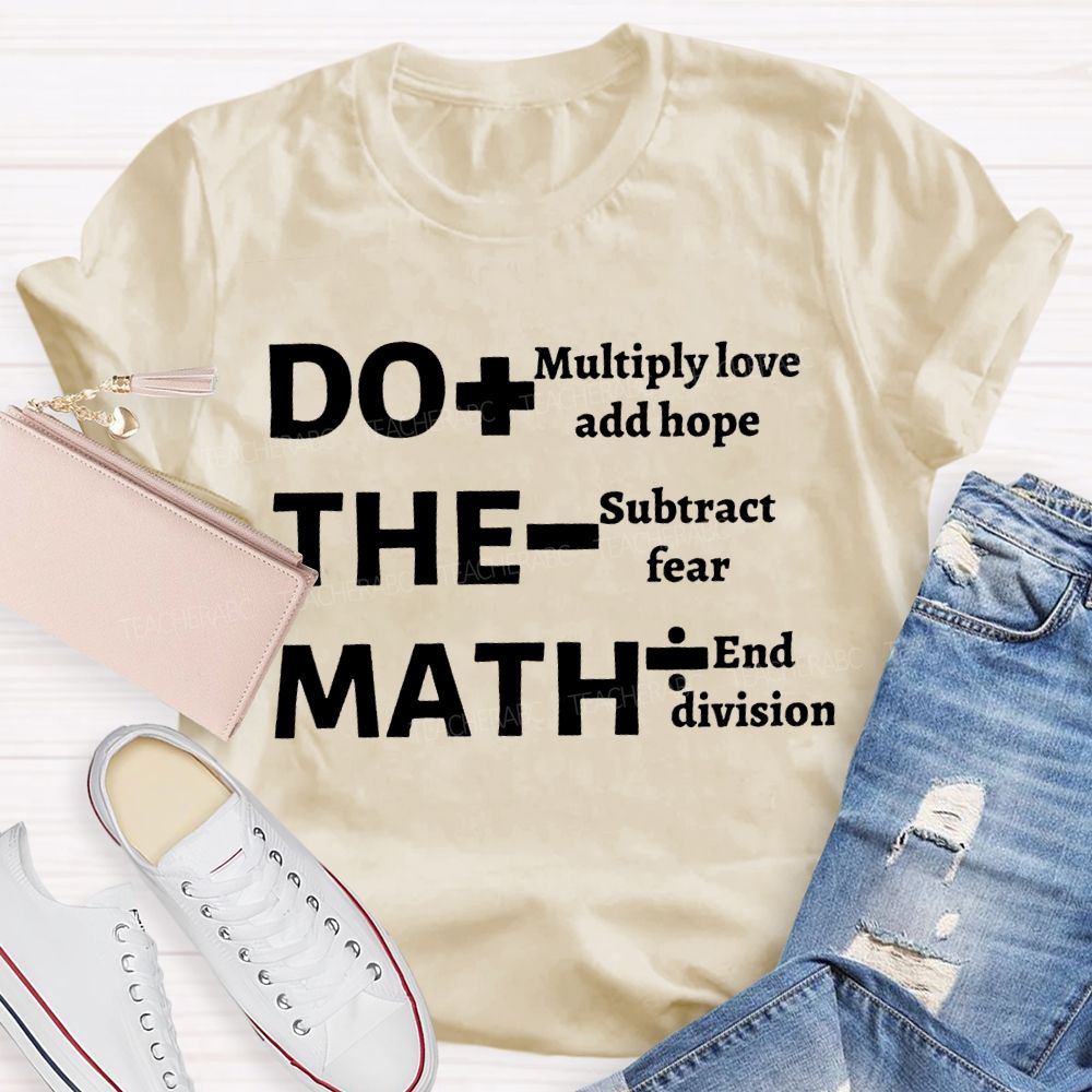 Do The Math Multiply Love And Hope Subtract Fear And Division T-shirt
