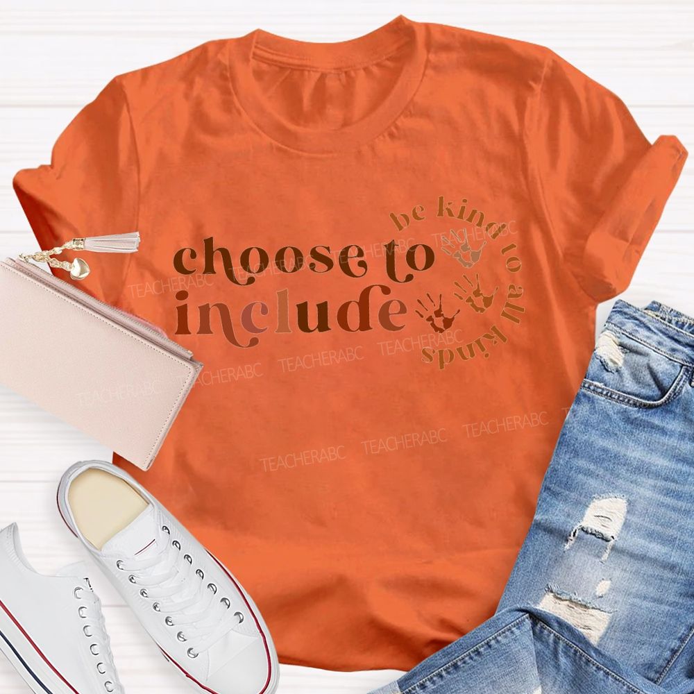 Choose To Include Be Kind To All Kinds T-shirt