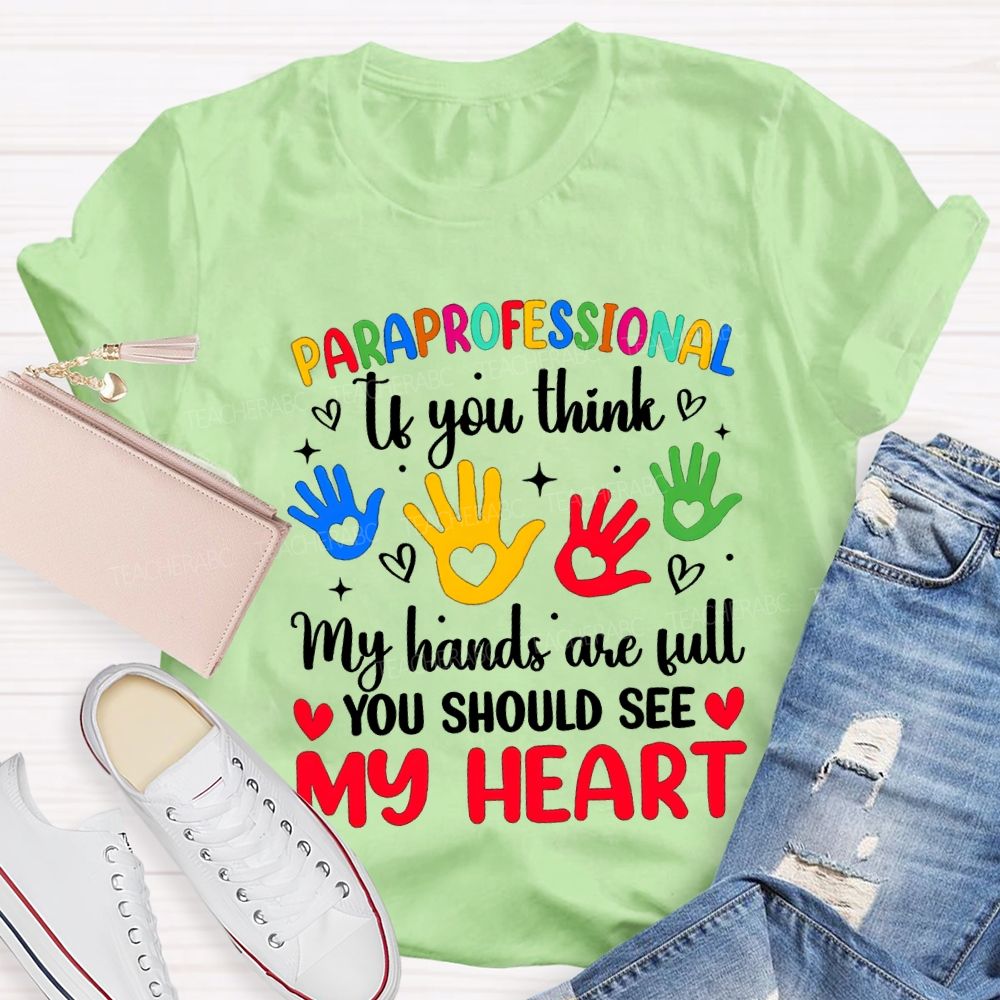 Paraprofessional If You Think My Hands Are Full You Should See My Heart T-shirt