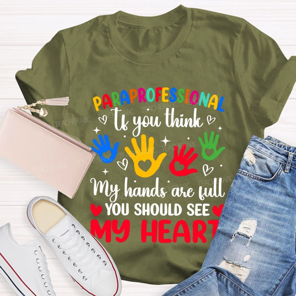 Paraprofessional If You Think My Hands Are Full You Should See My Heart T-shirt